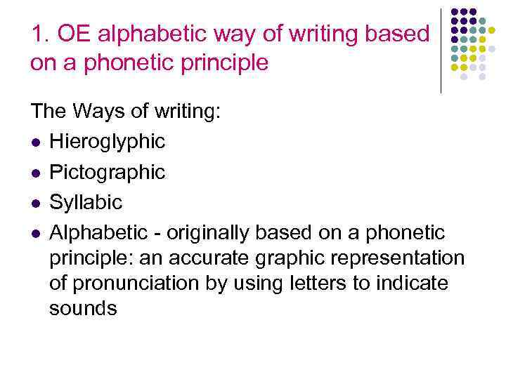 1. OE alphabetic way of writing based on a phonetic principle The Ways of