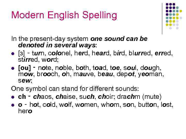 Modern English Spelling In the present-day system one sound can be denoted in several