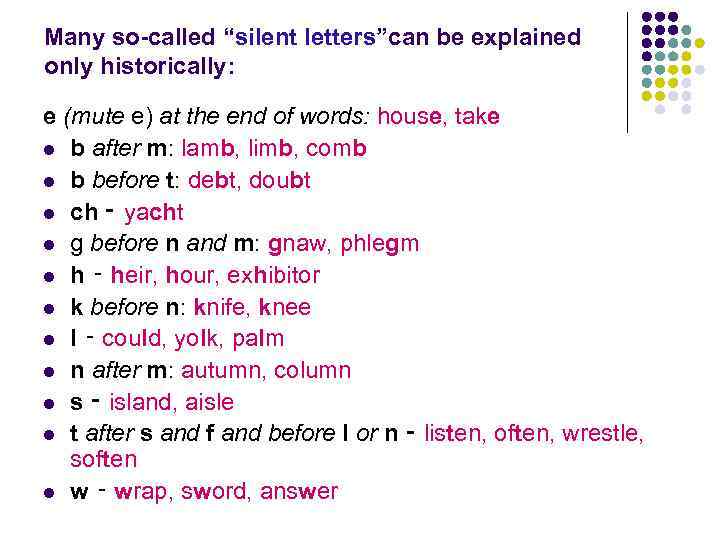 Many so-called “silent letters”can be explained only historically: e (mute e) at the end