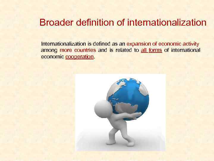 Broader definition of internationalization Internationalization is defined as an expansion of economic activity among