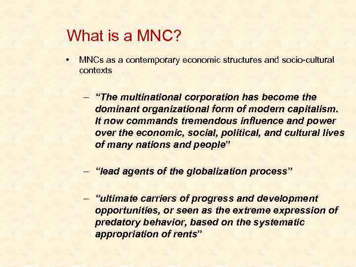 What is a MNC? • MNCs as a contemporary economic structures and socio-cultural contexts