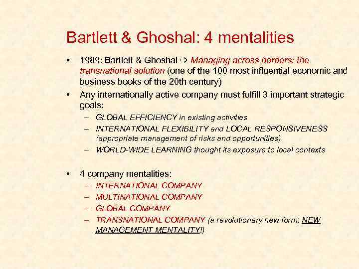 Bartlett & Ghoshal: 4 mentalities • • 1989: Bartlett & Ghoshal Managing across borders: