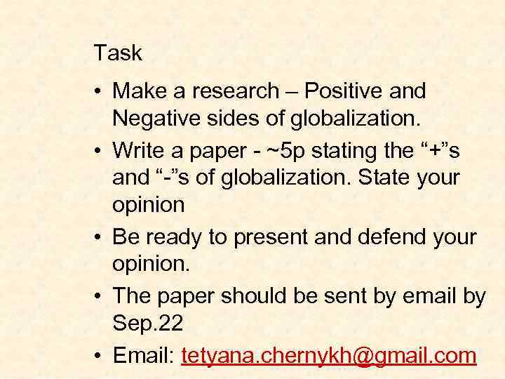 Task • Make a research – Positive and Negative sides of globalization. • Write