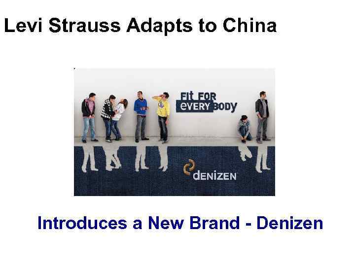 Levi Strauss Adapts to China Introduces a New Brand - Denizen 