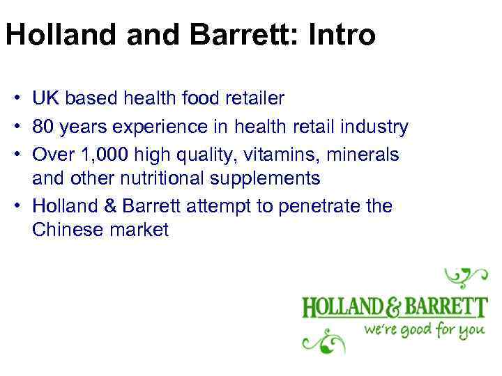 Holland Barrett: Intro • UK based health food retailer • 80 years experience in