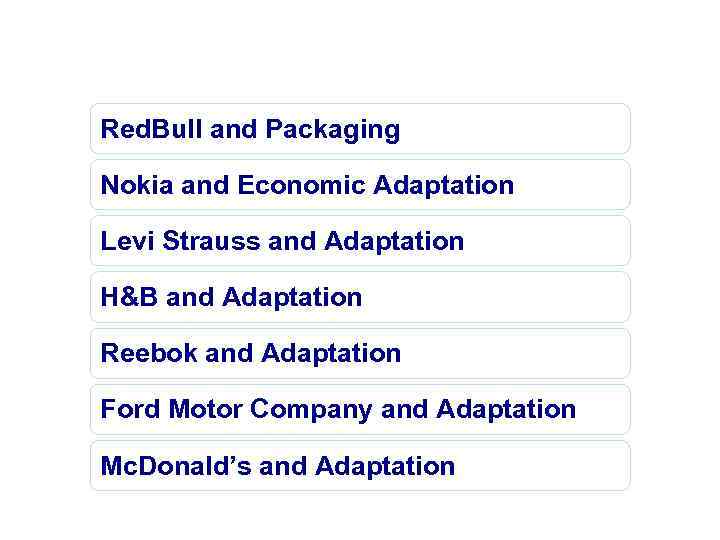 Agenda Red. Bull and Packaging Nokia and Economic Adaptation Levi Strauss and Adaptation H&B
