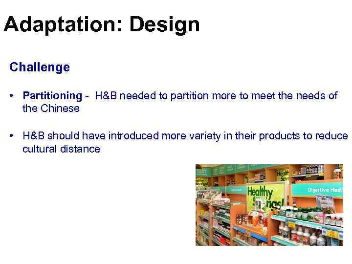 Adaptation: Design Challenge • Partitioning - H&B needed to partition more to meet the
