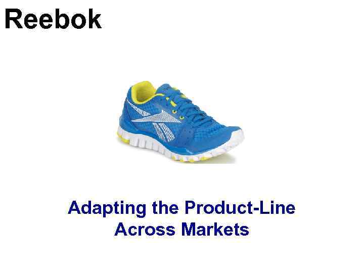 Reebok Adapting the Product-Line Across Markets 