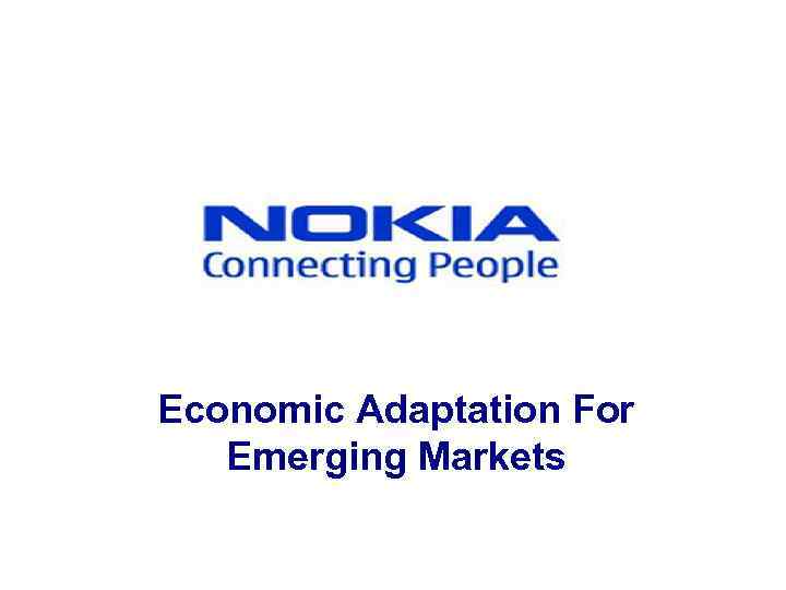 Nokia Economic Adaptation For Emerging Markets 