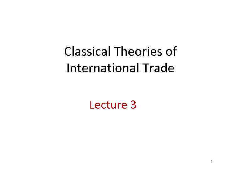 classical-theories-of-international-trade-lecture-3-1