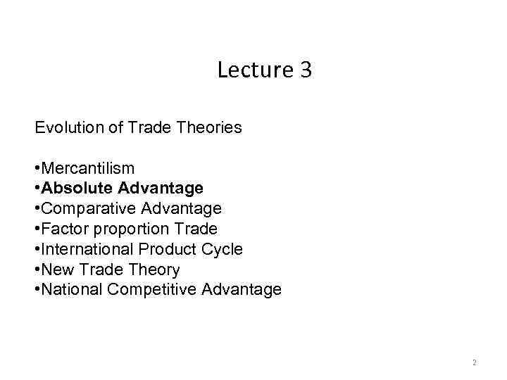 Lecture 3 Evolution of Trade Theories • Mercantilism • Absolute Advantage • Comparative Advantage