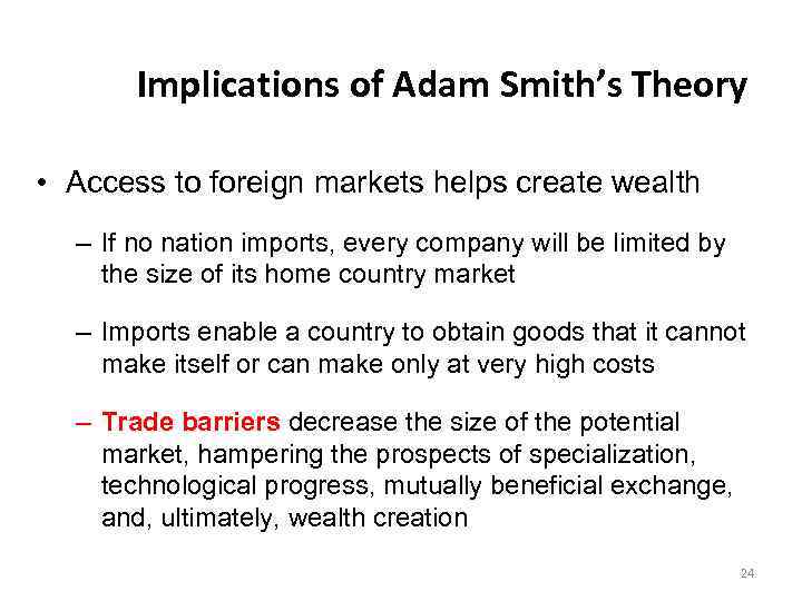 Implications of Adam Smith’s Theory • Access to foreign markets helps create wealth –