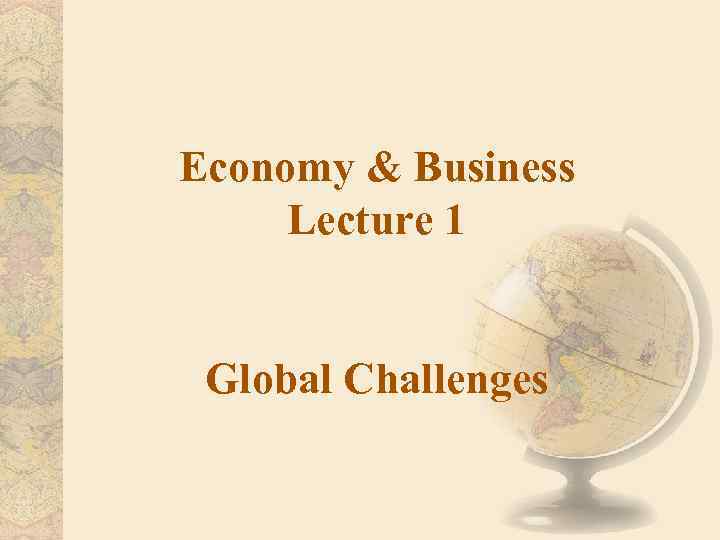 Economy & Business Lecture 1 Global Challenges 