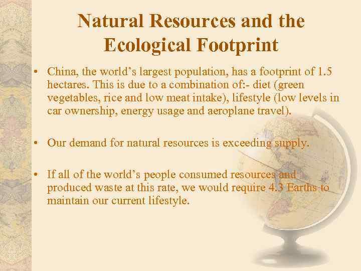 Natural Resources and the Ecological Footprint • China, the world’s largest population, has a