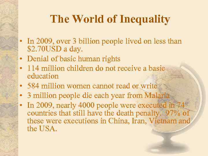 The World of Inequality • In 2009, over 3 billion people lived on less