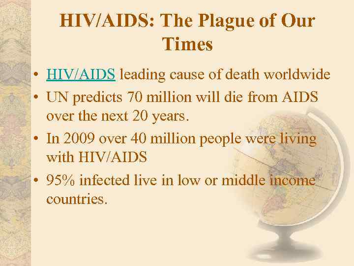 HIV/AIDS: The Plague of Our Times • HIV/AIDS leading cause of death worldwide •