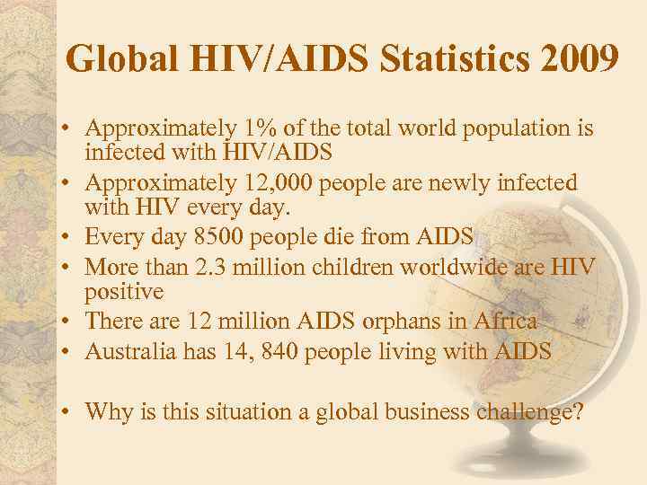 Global HIV/AIDS Statistics 2009 • Approximately 1% of the total world population is infected