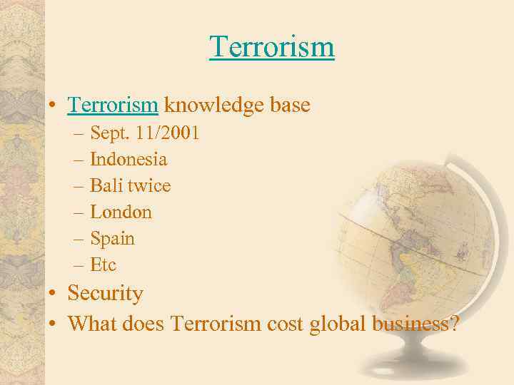 Terrorism • Terrorism knowledge base – Sept. 11/2001 – Indonesia – Bali twice –