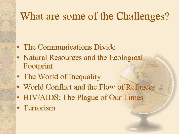 What are some of the Challenges? • The Communications Divide • Natural Resources and