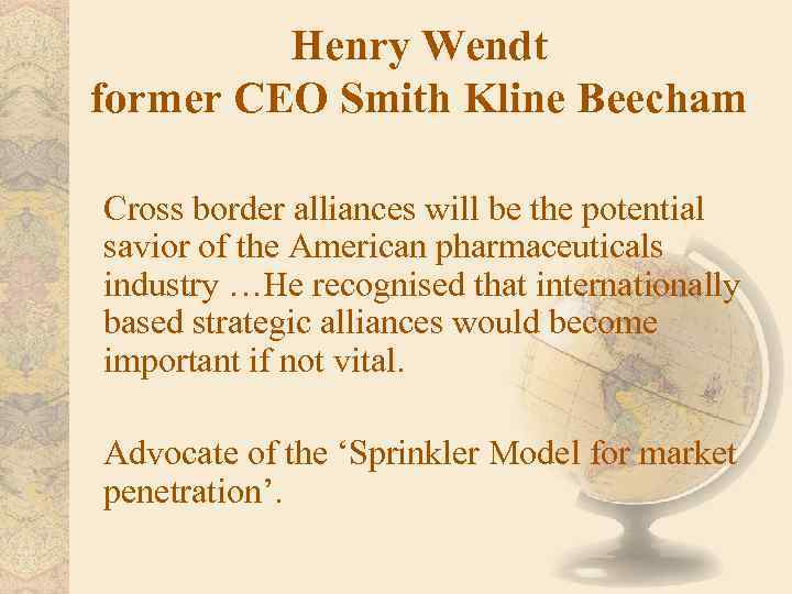 Henry Wendt former CEO Smith Kline Beecham Cross border alliances will be the potential