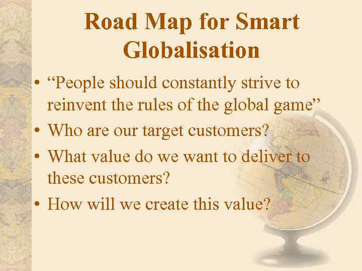 Road Map for Smart Globalisation • “People should constantly strive to reinvent the rules