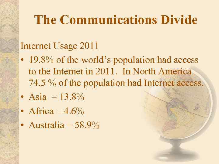 The Communications Divide Internet Usage 2011 • 19. 8% of the world’s population had