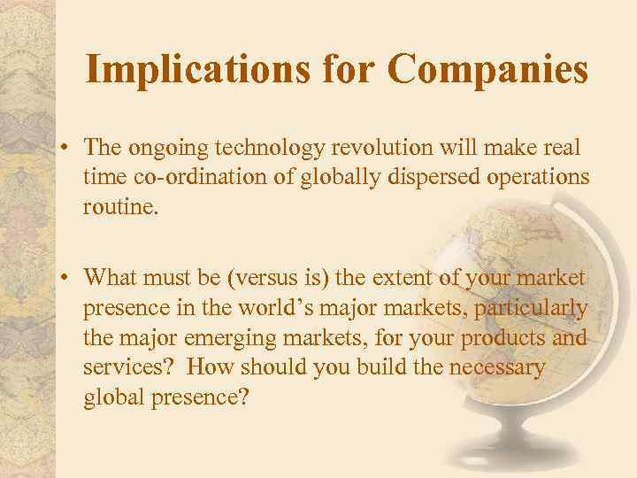 Implications for Companies • The ongoing technology revolution will make real time co-ordination of