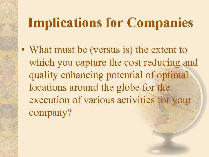 Implications for Companies • What must be (versus is) the extent to which you