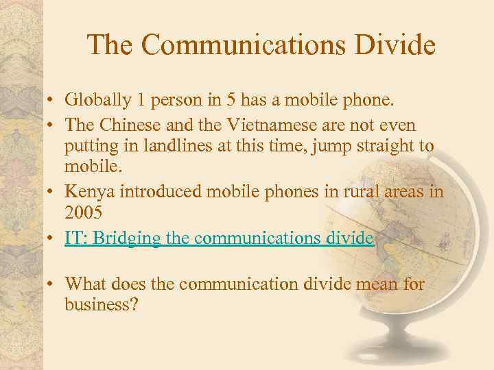 The Communications Divide • Globally 1 person in 5 has a mobile phone. •