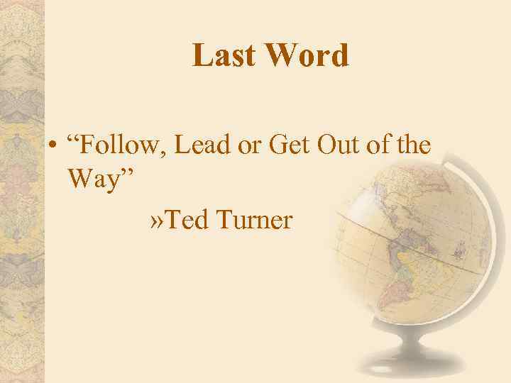 Last Word • “Follow, Lead or Get Out of the Way” » Ted Turner