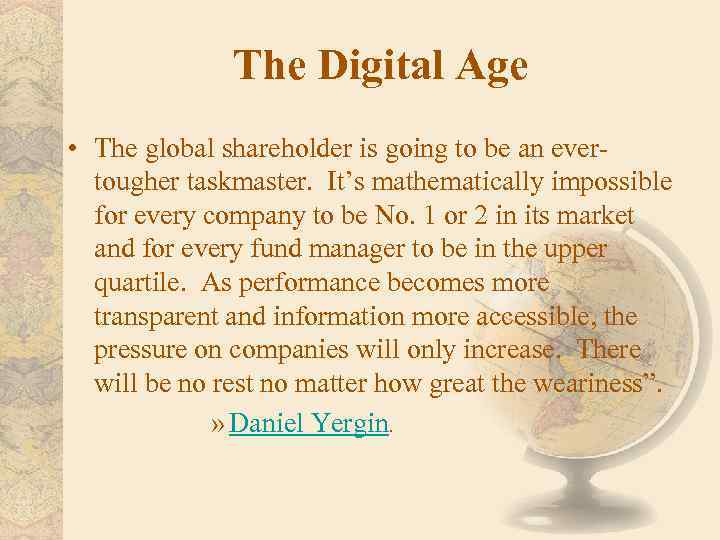 The Digital Age • The global shareholder is going to be an evertougher taskmaster.