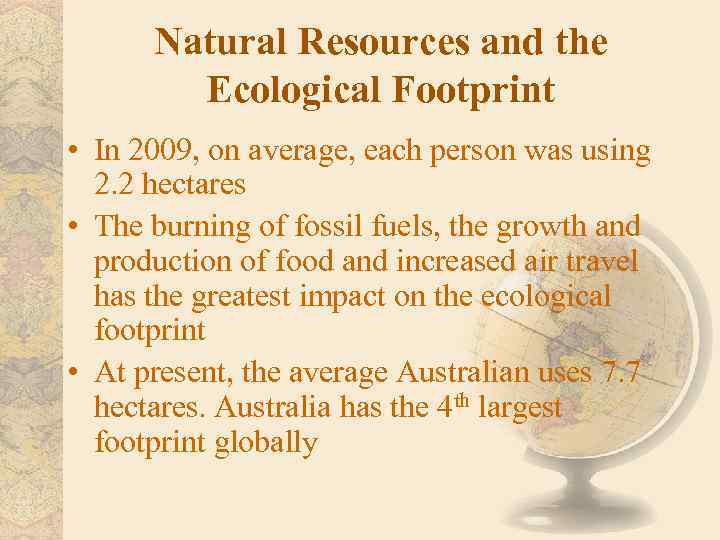 Natural Resources and the Ecological Footprint • In 2009, on average, each person was