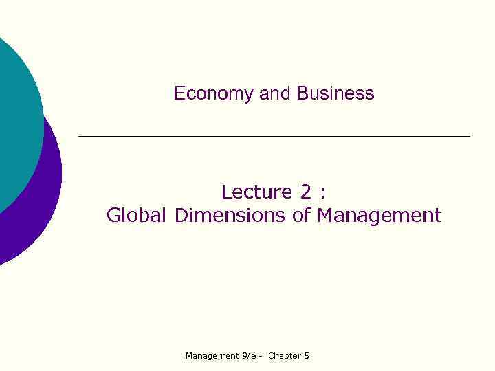 Economy and Business Lecture 2 : Global Dimensions of Management 9/e - Chapter 5