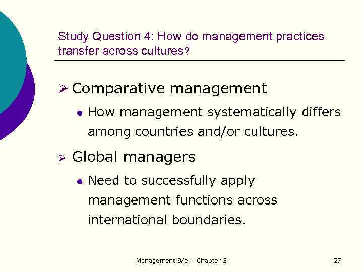 Study Question 4: How do management practices transfer across cultures? Ø Comparative management l