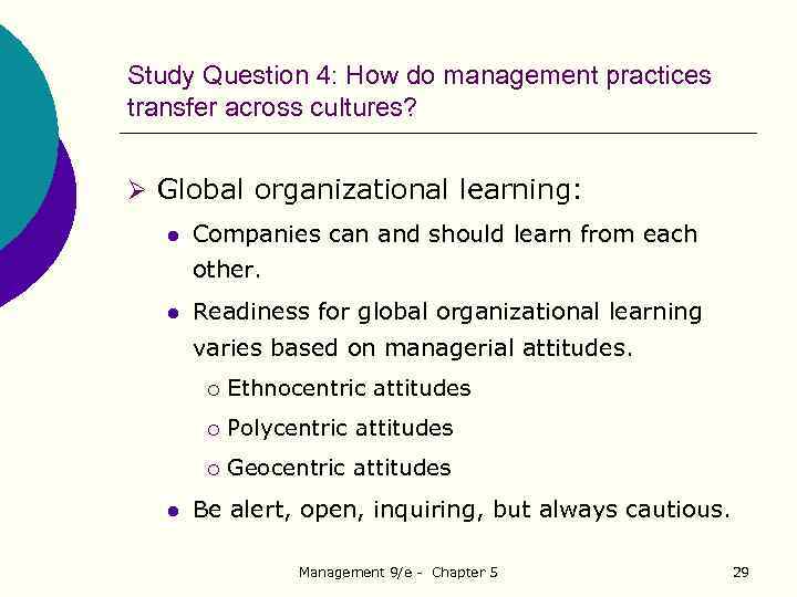 Study Question 4: How do management practices transfer across cultures? Ø Global organizational learning: