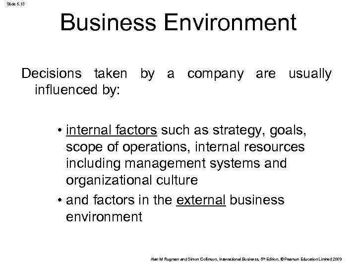 Slide 5. 13 Business Environment Decisions taken by a company are usually influenced by: