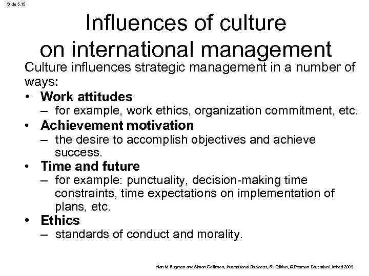 Slide 5. 15 Influences of culture on international management Culture influences strategic management in
