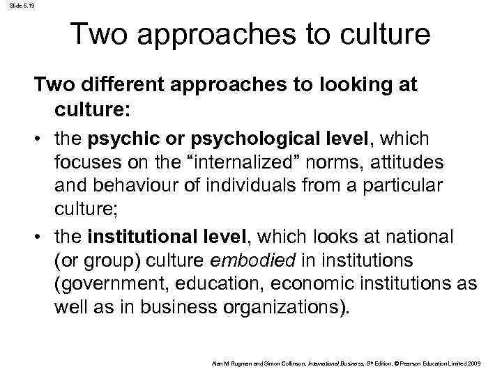 Slide 5. 19 Two approaches to culture Two different approaches to looking at culture: