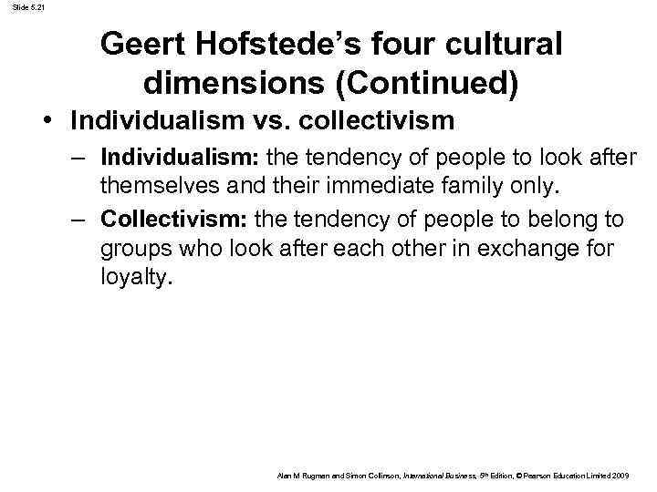Slide 5. 21 Geert Hofstede’s four cultural dimensions (Continued) • Individualism vs. collectivism –