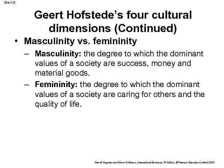 Slide 5. 22 Geert Hofstede’s four cultural dimensions (Continued) • Masculinity vs. femininity –