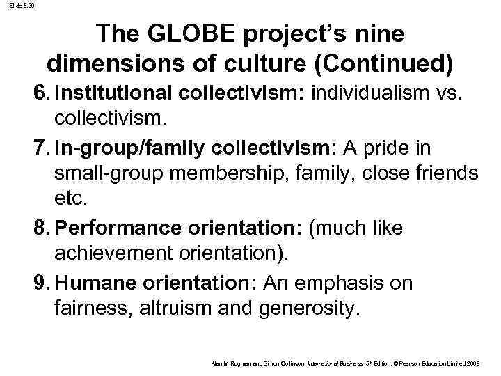 Slide 5. 30 The GLOBE project’s nine dimensions of culture (Continued) 6. Institutional collectivism: