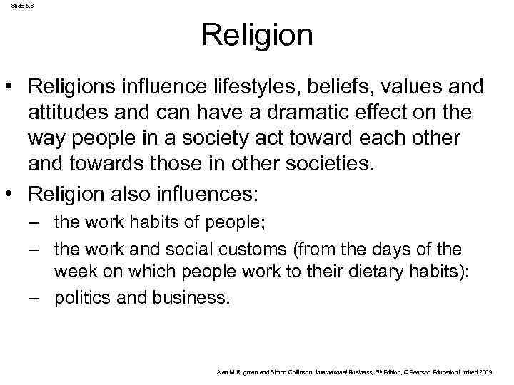 Slide 5. 8 Religion • Religions influence lifestyles, beliefs, values and attitudes and can