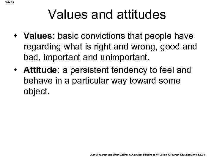 Slide 5. 9 Values and attitudes • Values: basic convictions that people have regarding