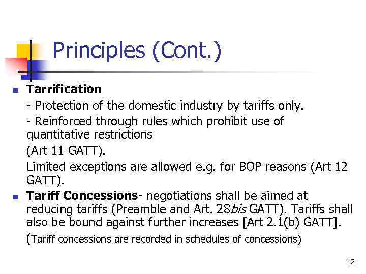 Principles (Cont. ) n n Tarrification - Protection of the domestic industry by tariffs