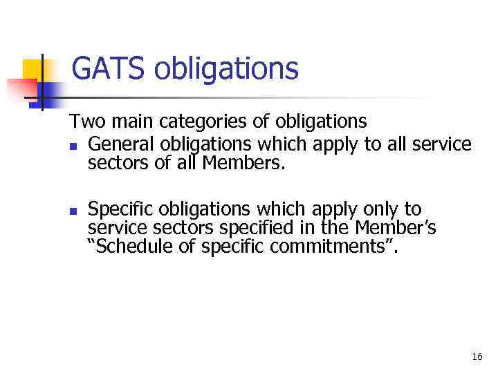 GATS obligations Two main categories of obligations n General obligations which apply to all