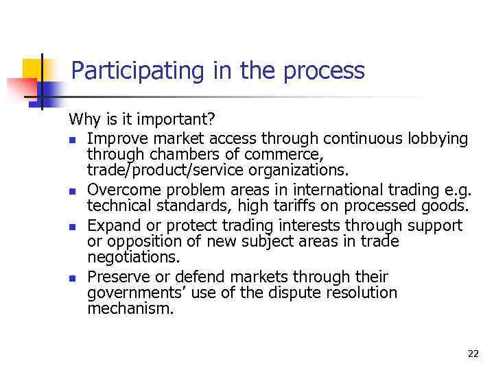 Participating in the process Why is it important? n Improve market access through continuous