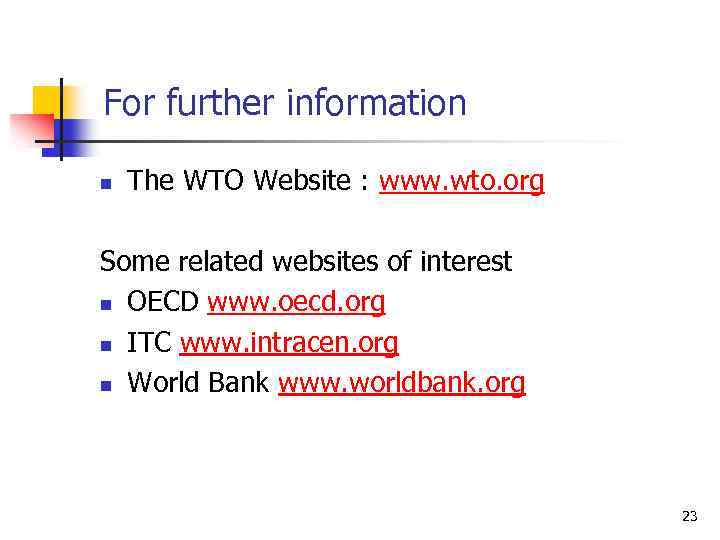 For further information n The WTO Website : www. wto. org Some related websites