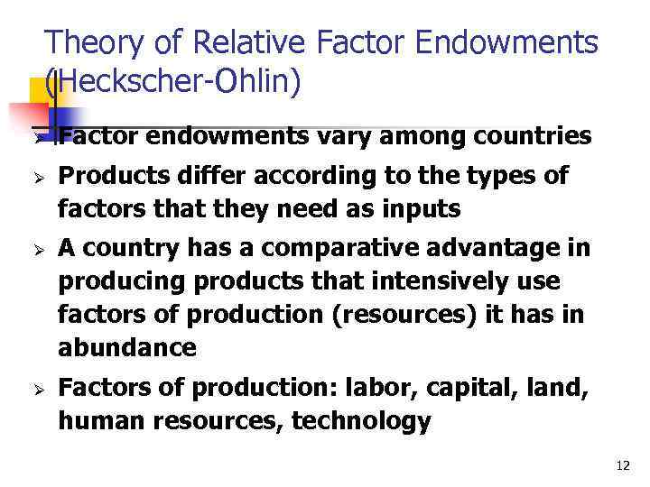 Theory of Relative Factor Endowments (Heckscher-Ohlin) Ø Ø Factor endowments vary among countries Products