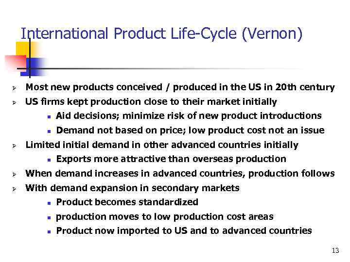 International Product Life-Cycle (Vernon) Ø Most new products conceived / produced in the US