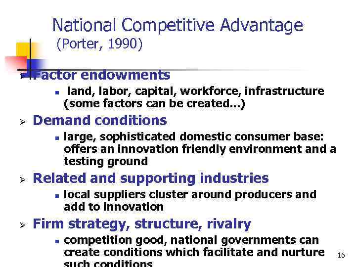 National Competitive Advantage (Porter, 1990) Ø Factor endowments n Ø Demand conditions n Ø